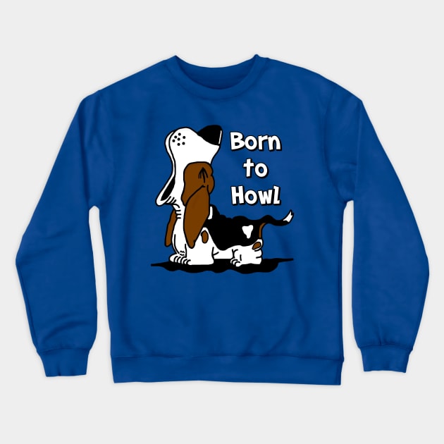 Born to Howl Basset Hound Crewneck Sweatshirt by imphavok